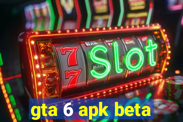 gta 6 apk beta